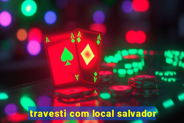 travesti com local salvador